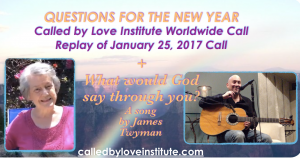 Read more about the article QUESTIONS FOR THE NEW YEAR ~ Replay of our Called by Love Institute Worldwide Call  from January 25, 2017