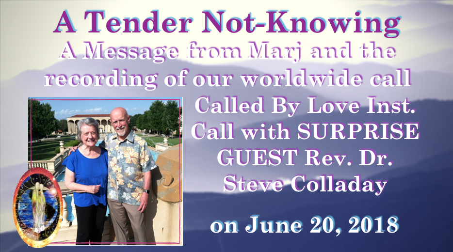 Read more about the article A Tender Not-Knowing, Message from Marj & Call Recording