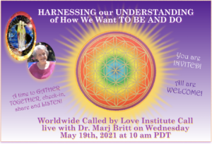 Read more about the article May 2021 Called By Love Institute Call: HARNESSING our UNDERSTANDING of How We Want TO BE AND DO with Dr. Marj Britt