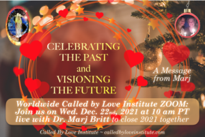 Read more about the article CELEBRATING THE PAST & VISIONING THE FUTURE: Worldwide Called by Love Institute Zoom, Wed.12/22/2021 ~ Recording and related Links